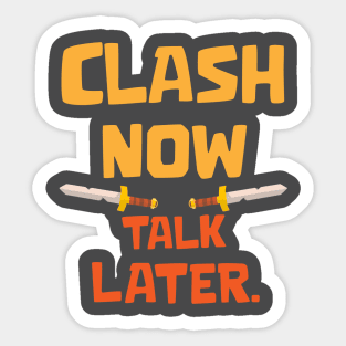 Clash Now Talk Later Sticker